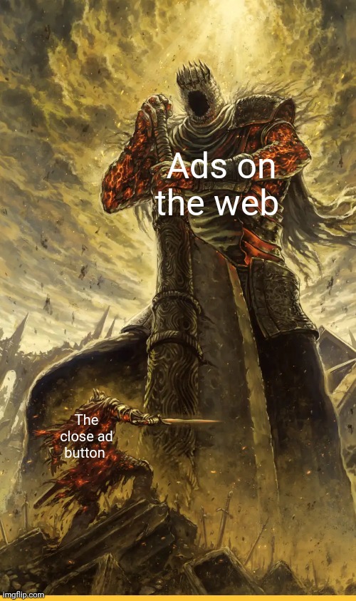 Ads on the web be like.. | Ads on the web; The close ad button | image tagged in fantasy painting | made w/ Imgflip meme maker