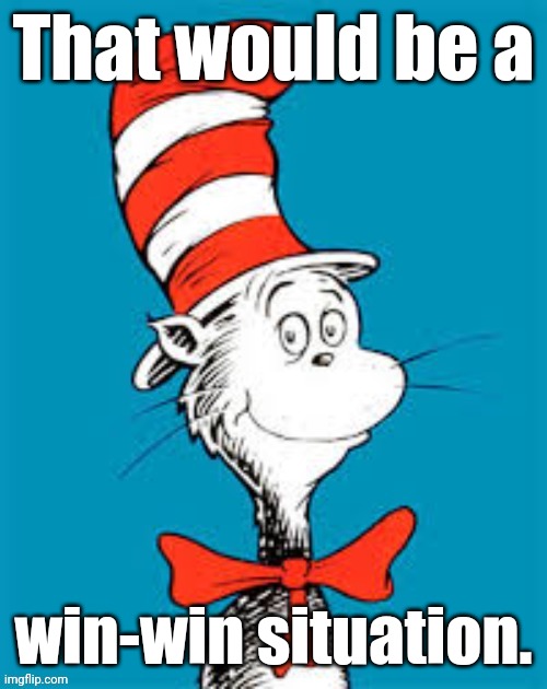 obiden - Shat in the Hat | That would be a win-win situation. | image tagged in obiden - shat in the hat | made w/ Imgflip meme maker
