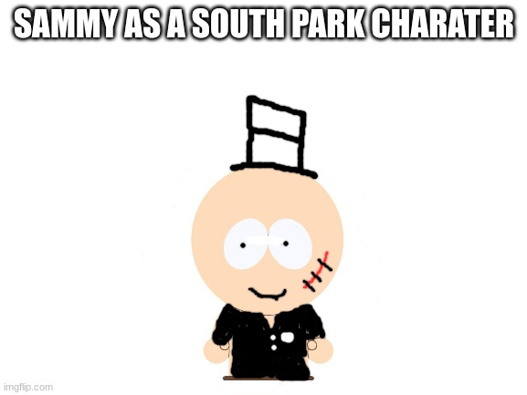 i tried lol | SAMMY AS A SOUTH PARK CHARATER | image tagged in sammy,drawing,oc,south park,funny,memes | made w/ Imgflip meme maker