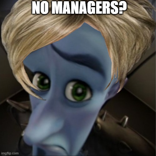 Image Title | NO MANAGERS? | image tagged in karens | made w/ Imgflip meme maker