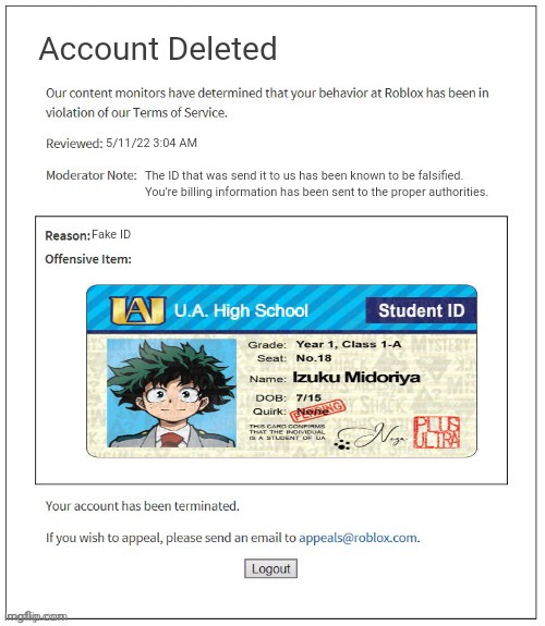 Oh my god | Account Deleted; 5/11/22 3:04 AM; The ID that was send it to us has been known to be falsified. You're billing information has been sent to the proper authorities. Fake ID | image tagged in moderation system,fake id,roblox,trolling | made w/ Imgflip meme maker