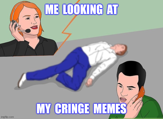 ME  LOOKING  AT MY  CRINGE  MEMES | made w/ Imgflip meme maker