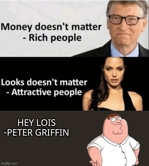 X Doesn't Matter | HEY LOIS
-PETER GRIFFIN | image tagged in x doesn't matter | made w/ Imgflip meme maker