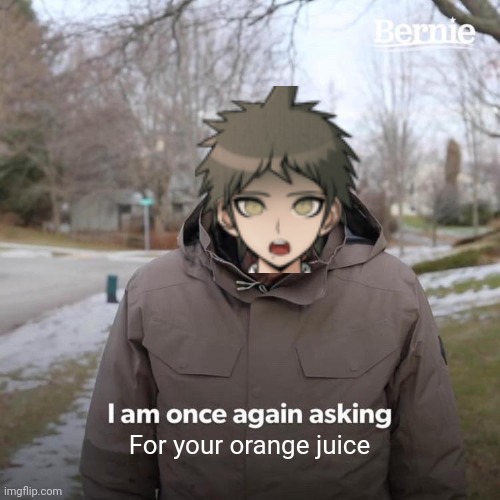 Danganronpa | For your orange juice | image tagged in memes,bernie i am once again asking for your support,danganronpa | made w/ Imgflip meme maker