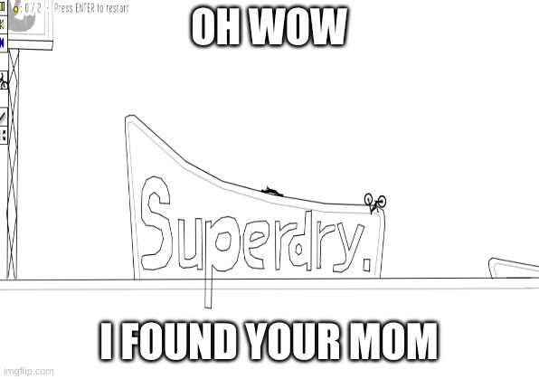 OH WOW; I FOUND YOUR MOM | image tagged in memes | made w/ Imgflip meme maker