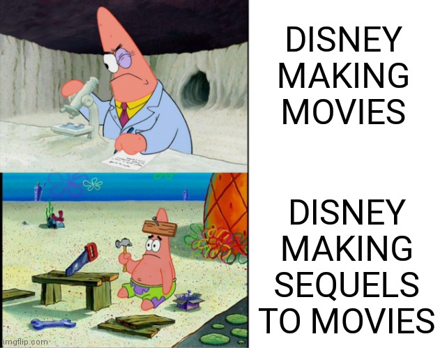 pls submit this on discord |  DISNEY MAKING MOVIES; DISNEY MAKING SEQUELS TO MOVIES | image tagged in scientist patrick | made w/ Imgflip meme maker