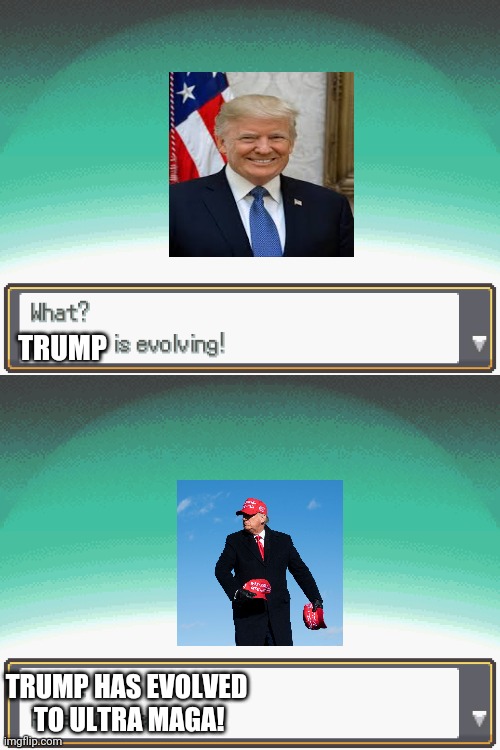 *evolving music plays* |  TRUMP; TRUMP HAS EVOLVED
 TO ULTRA MAGA! | image tagged in donald trump | made w/ Imgflip meme maker