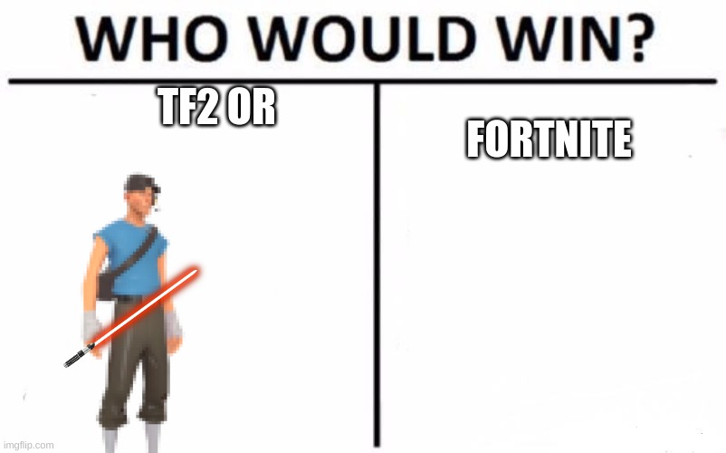 Who Would Win? Meme | TF2 OR FORTNITE | image tagged in memes,who would win | made w/ Imgflip meme maker