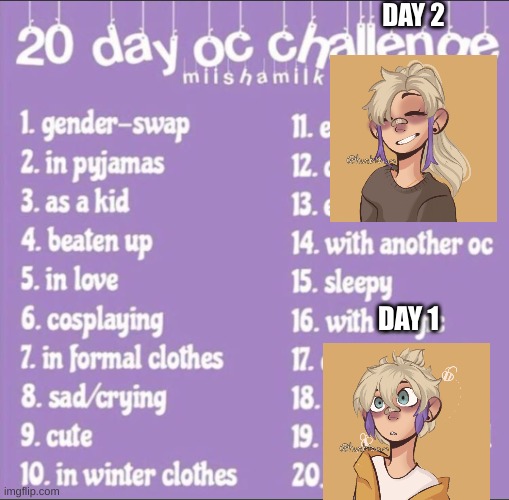 20 day oc challenge | DAY 2; DAY 1 | image tagged in 20 day oc challenge | made w/ Imgflip meme maker