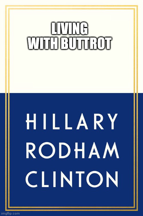 Hillary Clinton book | LIVING WITH BUTTROT | image tagged in hillary clinton book | made w/ Imgflip meme maker