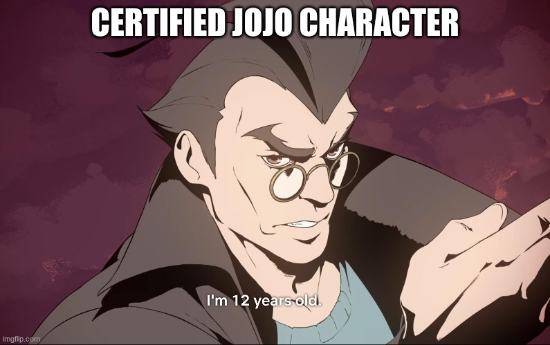 Is that a Jojo reference |  CERTIFIED JOJO CHARACTER | image tagged in jojo's bizarre adventure | made w/ Imgflip meme maker