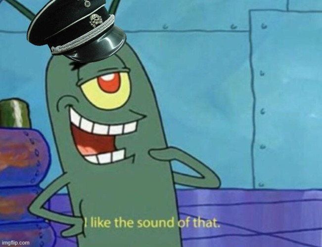 Plankton "I like the sound of that." | image tagged in plankton i like the sound of that | made w/ Imgflip meme maker