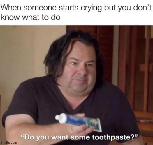 Mmmm toothpaste | image tagged in funny | made w/ Imgflip meme maker
