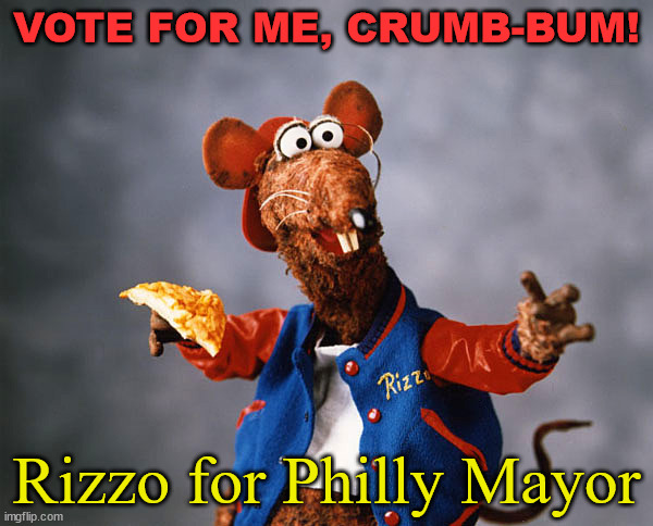 Philly Mayor's Race 2023 | VOTE FOR ME, CRUMB-BUM! Rizzo for Philly Mayor | image tagged in rizzo the rat | made w/ Imgflip meme maker