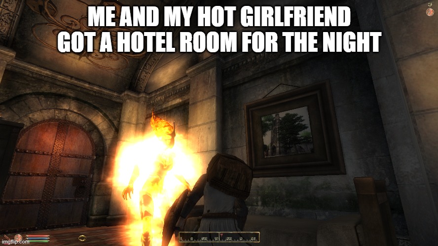 She's so hot but I kinda wish I didn't have to wear a welder's suit to bed | ME AND MY HOT GIRLFRIEND GOT A HOTEL ROOM FOR THE NIGHT | image tagged in gaming,oblivion | made w/ Imgflip meme maker