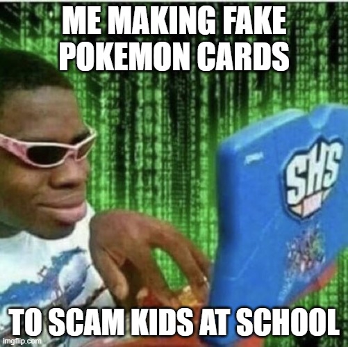 charizard-3x | ME MAKING FAKE POKEMON CARDS; TO SCAM KIDS AT SCHOOL | image tagged in ryan beckford | made w/ Imgflip meme maker