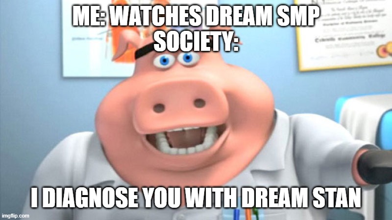 I Diagnose You With Dead | ME: WATCHES DREAM SMP
SOCIETY:; I DIAGNOSE YOU WITH DREAM STAN | image tagged in i diagnose you with dead | made w/ Imgflip meme maker
