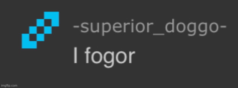 I fogor | image tagged in i fogor | made w/ Imgflip meme maker