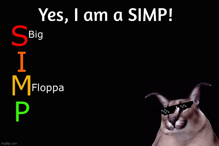 i am a simp too | image tagged in simp,memes,floppa | made w/ Imgflip meme maker