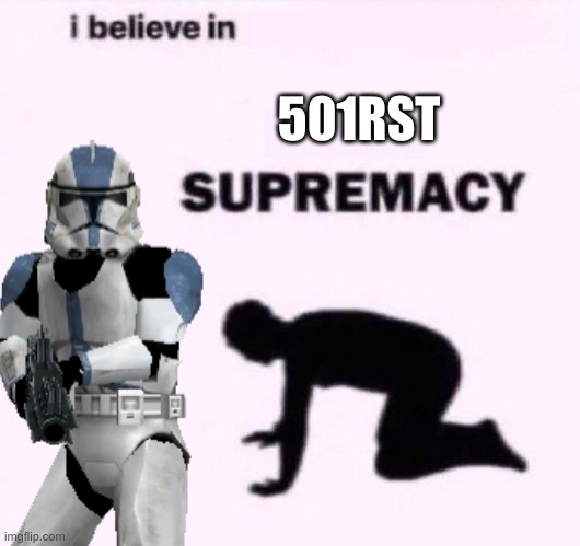 [insert title here] | 501RST | image tagged in i belive in supermacy | made w/ Imgflip meme maker