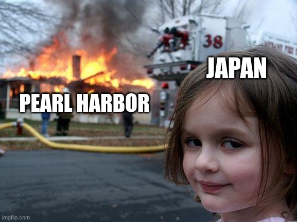 Japan | JAPAN; PEARL HARBOR | image tagged in memes,disaster girl | made w/ Imgflip meme maker