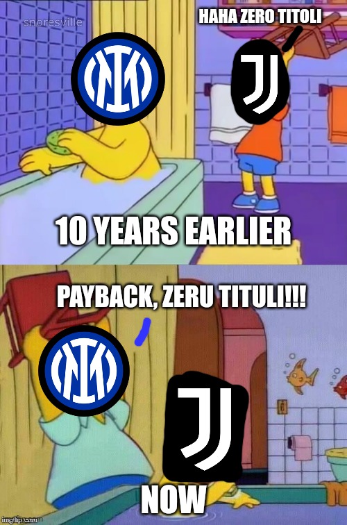 Juventus - Inter: 10 years earlier vs Now (ZERU TITULI EDITION) |  HAHA ZERO TITOLI; 10 YEARS EARLIER; PAYBACK, ZERU TITULI!!! NOW | image tagged in homer revenge,juventus,inter,zeru tituli,calcio,memes | made w/ Imgflip meme maker