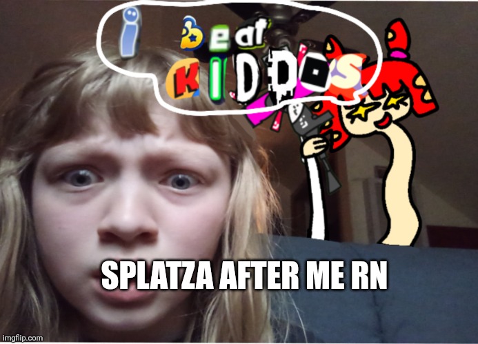 SPLATZA AFTER ME RN | made w/ Imgflip meme maker