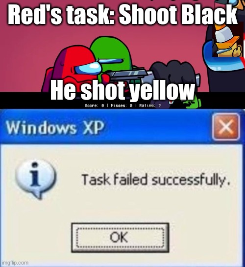 Task Failed miserably | Red's task: Shoot Black; He shot yellow | image tagged in task failed successfully | made w/ Imgflip meme maker