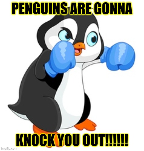 Pittsburgh Penguins | PENGUINS ARE GONNA; KNOCK YOU OUT!!!!!! | image tagged in punch you out penguin | made w/ Imgflip meme maker