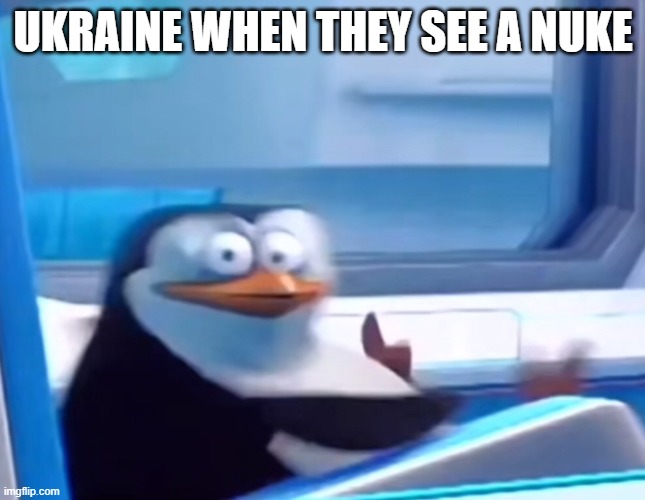 Uh oh | UKRAINE WHEN THEY SEE A NUKE | image tagged in uh oh | made w/ Imgflip meme maker