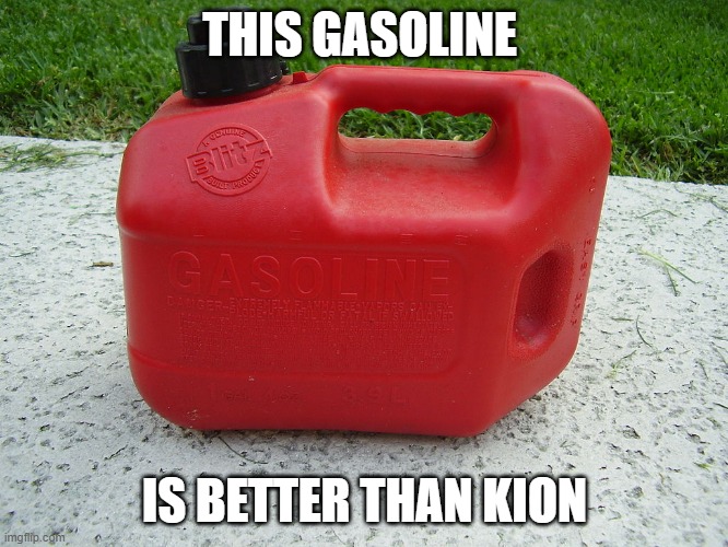 Lawn mower gas | THIS GASOLINE; IS BETTER THAN KION | image tagged in lawn mower gas,memes,president_joe_biden | made w/ Imgflip meme maker