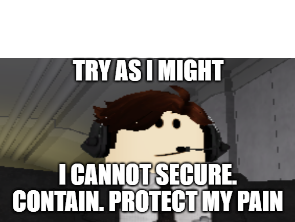 secure contain protect my pain Blank Meme Template