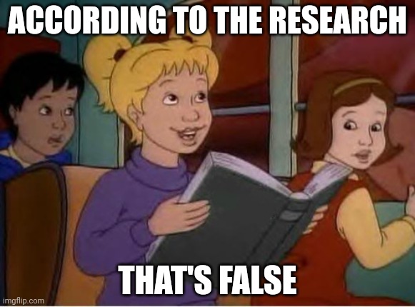 According to me research | ACCORDING TO THE RESEARCH THAT'S FALSE | image tagged in according to me research | made w/ Imgflip meme maker