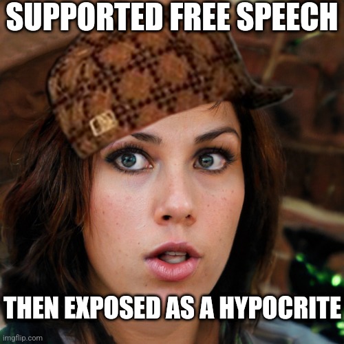 Just Shocking! | SUPPORTED FREE SPEECH; THEN EXPOSED AS A HYPOCRITE | image tagged in just shocking | made w/ Imgflip meme maker