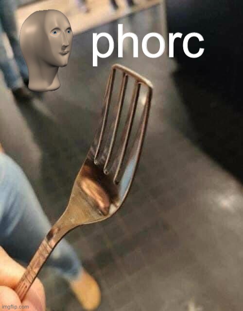 phorc | image tagged in phorc | made w/ Imgflip meme maker