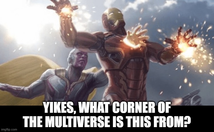 Heartless | YIKES, WHAT CORNER OF THE MULTIVERSE IS THIS FROM? | image tagged in tony stark,vision | made w/ Imgflip meme maker