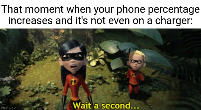 Oh wow | That moment when your phone percentage increases and it's not even on a charger: | image tagged in the incredibles violet wait a second,phone,memes,meme,percentage,phones | made w/ Imgflip meme maker