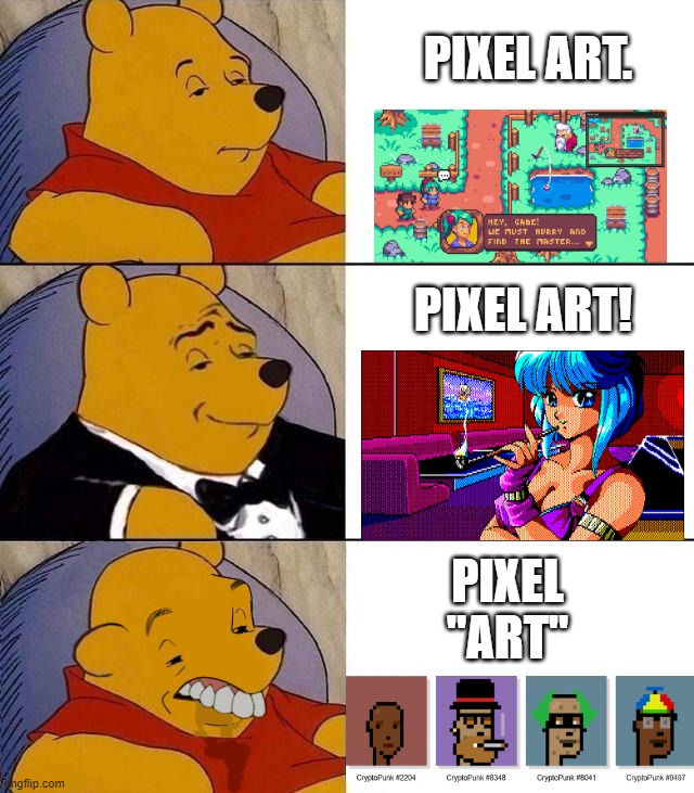 The different kinds of pixel art |  PIXEL ART. PIXEL ART! PIXEL "ART" | image tagged in best better blurst,nft,winnie the pooh,scam,pixel,art | made w/ Imgflip meme maker