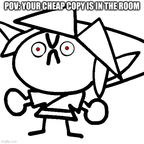 POV: YOUR CHEAP COPY IS IN THE ROOM | made w/ Imgflip meme maker