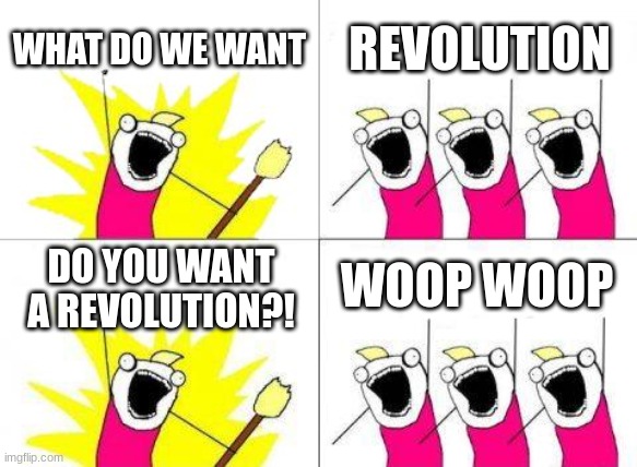 Kirk Franklin be like | WHAT DO WE WANT; REVOLUTION; WOOP WOOP; DO YOU WANT A REVOLUTION?! | image tagged in memes,what do we want | made w/ Imgflip meme maker