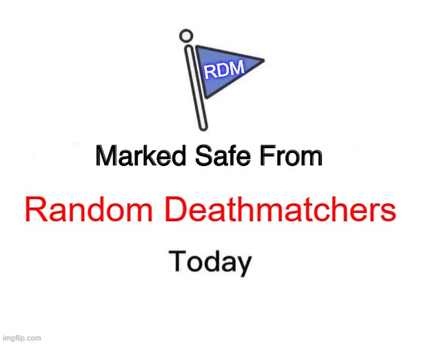 Gmod Moment | RDM; Random Deathmatchers | image tagged in memes,marked safe from,garry's mod | made w/ Imgflip meme maker