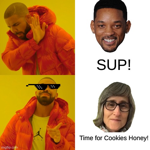 Drake Hotline Bling | SUP! Time for Cookies Honey! | image tagged in memes,drake hotline bling | made w/ Imgflip meme maker