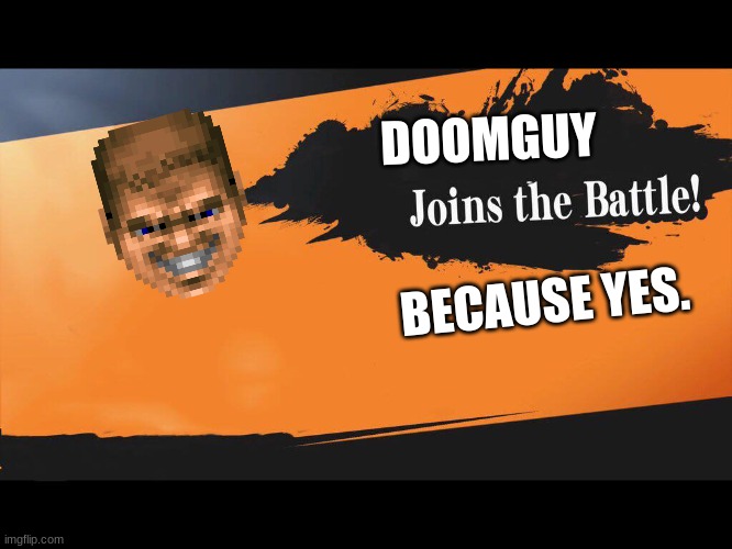 _______ joins the battle! | DOOMGUY; BECAUSE YES. | image tagged in joins the battle smash meme,doomguy | made w/ Imgflip meme maker
