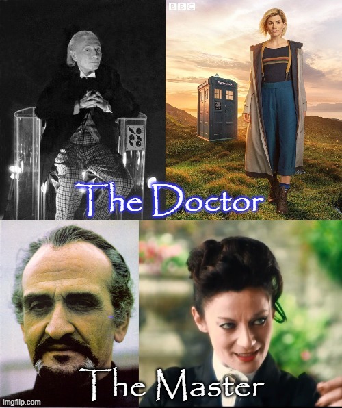 Not attached to gender. | The Doctor; The Master | image tagged in doctor who,british tv,science fiction,gender fluid | made w/ Imgflip meme maker
