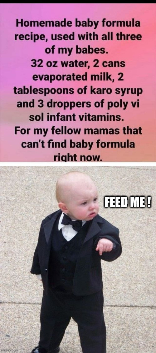FEED ME ! | image tagged in formula,memes,baby godfather | made w/ Imgflip meme maker