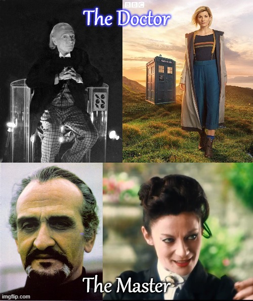 Both have transitioned |  The Doctor; The Master | image tagged in doctor who,british tv,science fiction,transgender | made w/ Imgflip meme maker