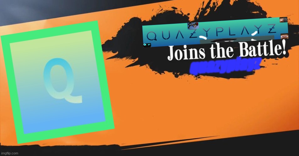 QuazyPlayz joined the battle! | quazyplayz | image tagged in smash bros,stupid people | made w/ Imgflip meme maker
