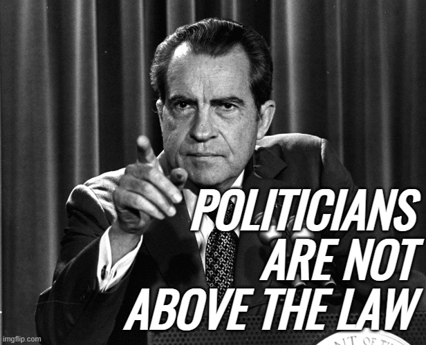 damn hippies | POLITICIANS ARE NOT ABOVE THE LAW | image tagged in nixon,rmk,watergate | made w/ Imgflip meme maker