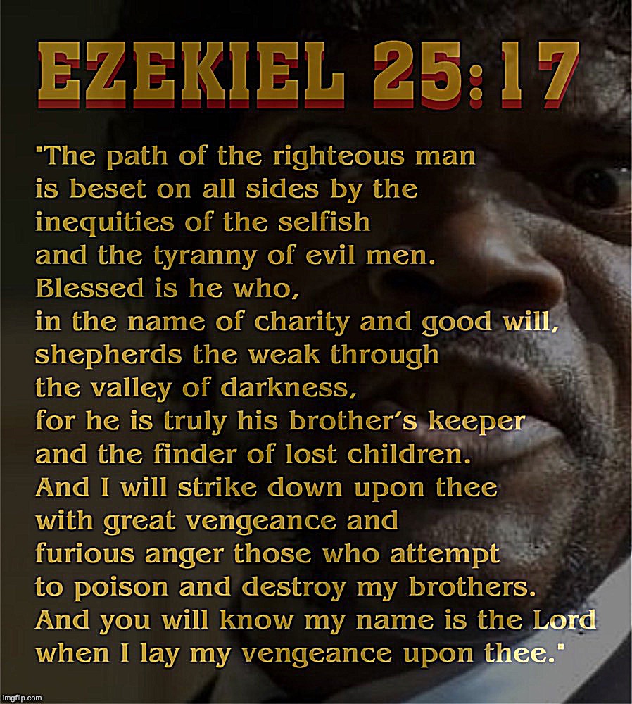 Ezekiel 25:17 Pulp Fiction | image tagged in ezekiel 25 17 pulp fiction | made w/ Imgflip meme maker