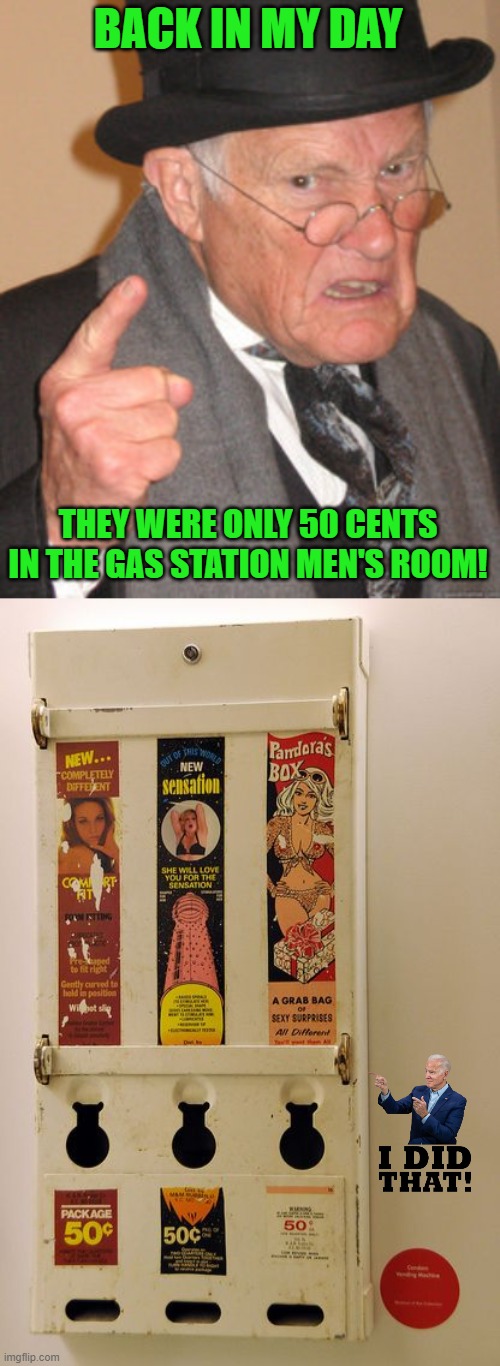 BACK IN MY DAY THEY WERE ONLY 50 CENTS IN THE GAS STATION MEN'S ROOM! | image tagged in memes,back in my day | made w/ Imgflip meme maker